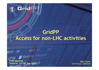 GridPP  Access for non-LHC activities  PPAP Meeting Pete Clarke Imperial, 24/25 th Sep 2015