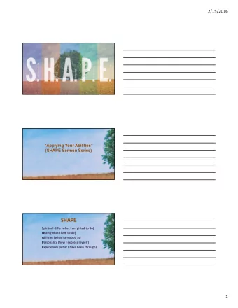 SHAPE Spiritual Gifts (what I am gifted to do)  God has given each of us a special SHAPE Heart