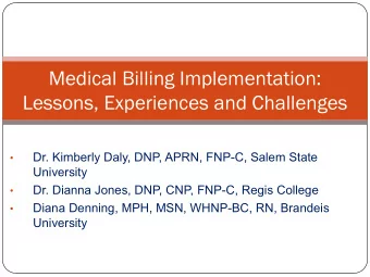 Medical Billing Implementation:  Lessons, Experiences and Challenges  Dr. Kimberly Daly, DNP, APRN,