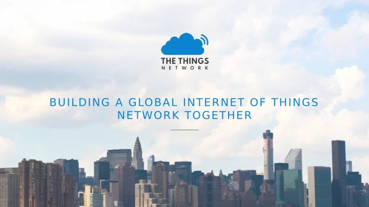 building a global internet of things network together