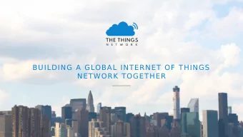 BUILDING A GLOBAL INTERNET OF THINGS  NETWORK TOGETHER  AGENDA  LoRa  1  How it started  2