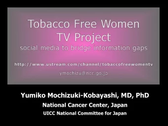 Yumiko Mochizuki-Kobayashi, MD, PhD National Cancer Center, Japan UICC National Committee for Japan
