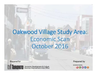 Oakwood Village Study Area :  Economic Scan  October 2016  Prepared by  Prepared for  Economic