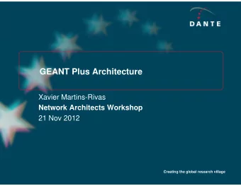 GEANT Plus Architecture  Xavier Martins-Rivas  Network Architects Workshop  21 Nov 2012  Creating