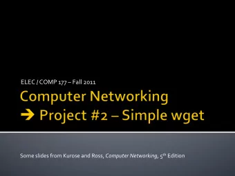 ELEC  /  COMP  177    Fall  2011   Some  slides  from  Kurose