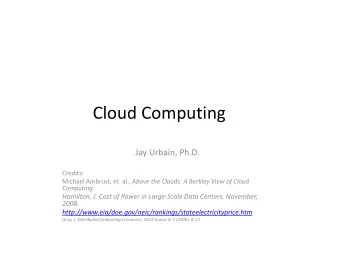 Cloud Computing  Jay Urbain, Ph.D.  Credits: Michael Ambrust, et. al., Above the Clouds: A Berkley