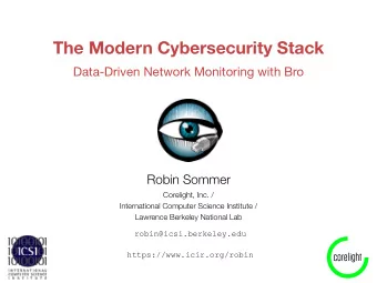 The Modern Cybersecurity Stack  Data-Driven Network Monitoring with Bro  Robin Sommer  Corelight,