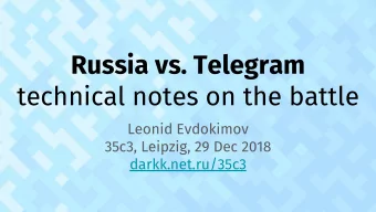 Russia vs. Telegram  technical notes on the battle  Leonid Evdokimov  35c3, Leipzig, 29 Dec 2018