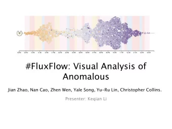 #FluxFlow: Visual Analysis of  Anomalous  Jian Zhao, Nan Cao, Zhen Wen, Yale Song, Yu-Ru Lin,