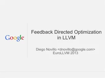 Feedback Directed Optimization  in LLVM  Diego Novillo &lt;dnovillo@google.com&gt;  EuroLLVM 2013