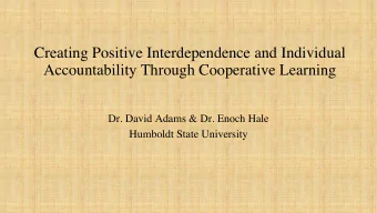 Creating Positive Interdependence and Individual  Accountability Through Cooperative Learning  Dr.