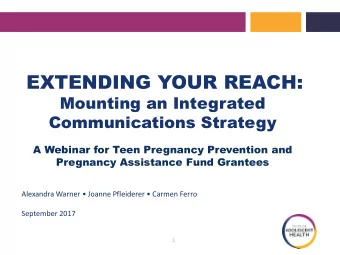 EXTENDING YOUR REACH:  Mounting an Integrated  Communications Strategy  A Webinar for Teen