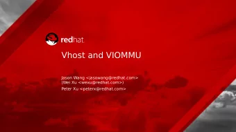 Vhost and VIOMMU  Jason Wang &lt;jasowang@redhat.com&gt;  (Wei Xu &lt;wexu@redhat.com&gt;)  Peter