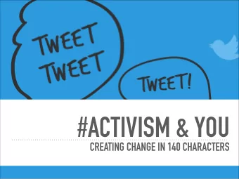 #ACTIVISM &amp; YOU  CREATING CHANGE IN 140 CHARACTERS  Patwin Land  ROLL CALL  Who here has a