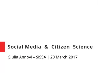 Social Media  &amp;  Citizen  Science  Giulia Annovi  SISSA | 20 March 2017  Social Media, in