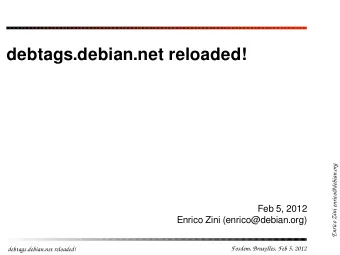 debtags.debian.net reloaded!  Enrico Zini enrico@debian.org  Feb 5, 2012  Enrico Zini