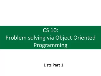 CS 10:  Problem solving via Object Oriented  Programming  Lists Part 1  Agenda  1. Defining a List