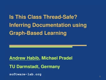 Is This Class Thread-Safe?  Inferring Documentation using  Graph-Based Learning  Andrew Habib,