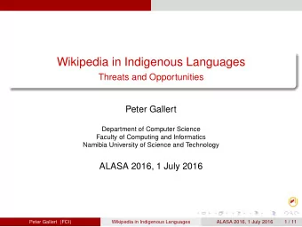 Wikipedia in Indigenous Languages  Threats and Opportunities  Peter Gallert  Department of Computer