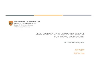 CEMC WORKSHOP IN COMPUTER SCIENCE  FOR YOUNG WOMEN 2019  INTERFACE DESIGN  JEFF AVERY  MAY 17, 2019