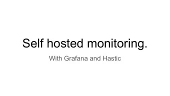 Self hosted monitoring.  With Grafana and Hastic  Alexey Velikiy  I work in a consulting company