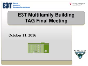 E3  E3T  Energy  Efficiency  Emerging Technologies  E3T Multifamily Building  TAG Final Meeting
