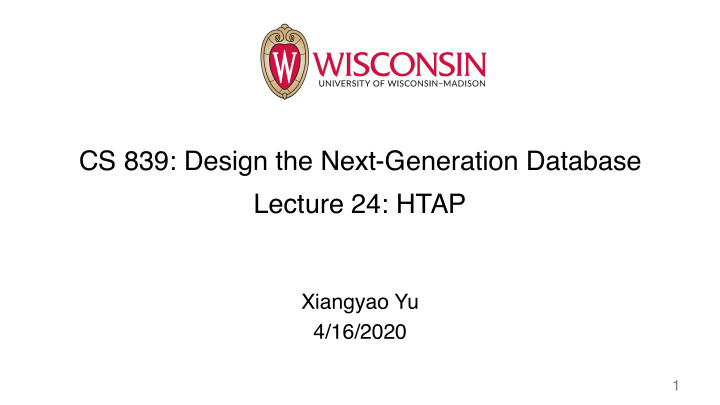 cs 839 design the next generation database lecture 24 htap