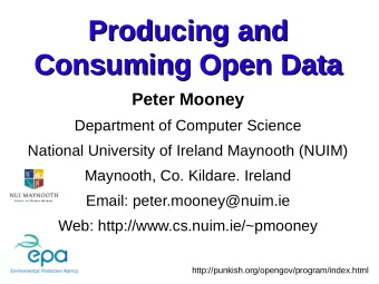 Producing and  Producing and  Consuming Open Data  Consuming Open Data  Peter Mooney  Department of