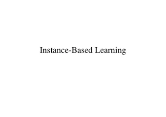 Instance-Based Learning  Preview  K -nearest neighbor   Other forms of IBL   Collaborative