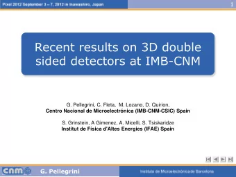 Recent results on 3D double sided detectors at IMB-CNM  G. Pellegrini, C. Fleta,  M. Lozano, D.