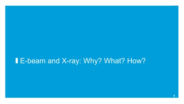 e beam and x ray why what how