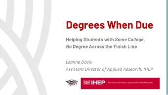 Degrees When Due Helping Students with Some College, No Degree Across the Finish Line  Leanne Davis