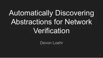 Automatically Discovering  Abstractions for Network  Verification  Devon Loehr  1  Networks are
