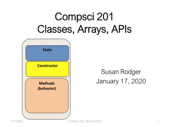 Compsc  sci 201  201  Classe  sses,  s, Arrays,  s, A  APIs  State  Constructor  Susan Rodger