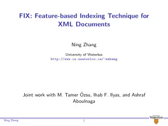 FIX: Feature-based Indexing Technique for  XML Documents  Ning Zhang  University of Waterloo