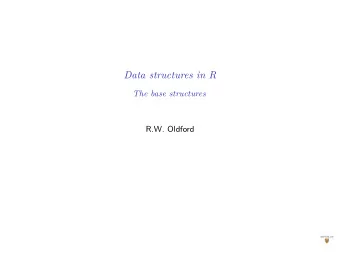 Data structures in R  The base structures  R.W. Oldford  Preliminaries to find data (and images for