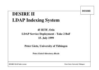 DESIRE II  LDAP Indexing System  45 IETF, Oslo  LDAP Service Deployment - Take 2 BoF  15. July 1999