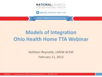 Models of Integration  Ohio Health Home TTA Webinar  Kathleen Reynolds, LMSW ACSW  February 11,