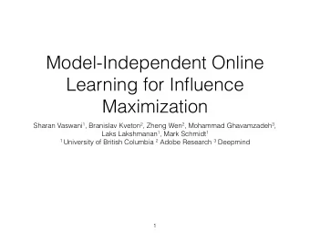 Model-Independent Online  Learning for Influence  Maximization Sharan Vaswani 1 , Branislav Kveton