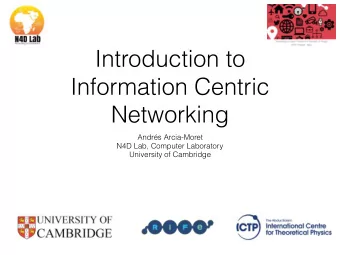 Introduction to  Information Centric  Networking  Andrs Arcia-Moret  N4D Lab, Computer Laboratory