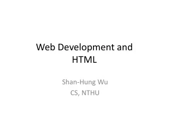 Web Development and  HTML  Shan-Hung Wu  CS, NTHU  Outline  How does Internet Work?  Web