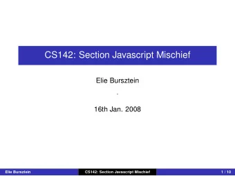 CS142: Section Javascript Mischief  Elie Bursztein  -  16th Jan. 2008  Elie Bursztein  CS142: