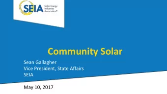Community Solar  Sean Gallagher  Vice President, State Affairs  SEIA  May 10, 2017  GTMs