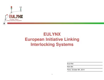 EULYNX  European Initiative Linking  Interlocking Systems  EULYNX  Nick Bel  Paris, October 8th,