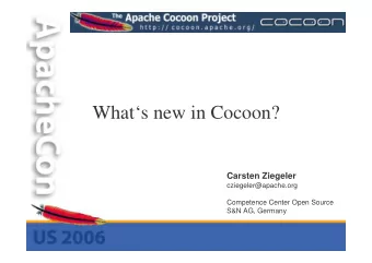 Whats new in Cocoon?  Carsten Ziegeler  cziegeler@apache.org  Competence Center Open Source