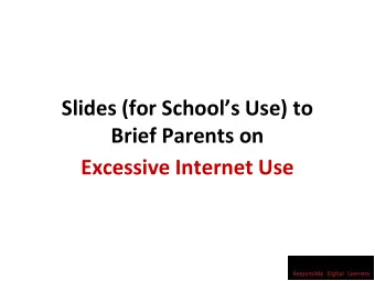 Excessive Internet Use  Sharing with Parents on  Excessive Internet Use  Outline of Presentation