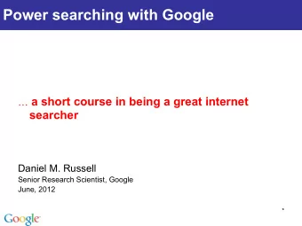Power searching with Google  a short course in being a great internet searcher  Daniel M.