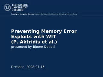 Preventing Memory Error  Exploits with WIT  (P. Aktridis et al.)  presented by Bjoern Doebel
