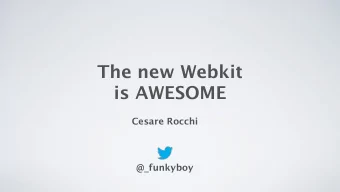 The new Webkit  is AWESOME  Cesare Rocchi  @_funkyboy  TOC  History  Whats new  Demo