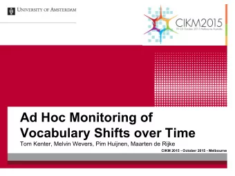 Ad Hoc Monitoring of  Vocabulary Shifts over Time  Tom Kenter, Melvin Wevers, Pim Huijnen, Maarten